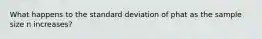 What happens to the standard deviation of phat as the sample size n increases?