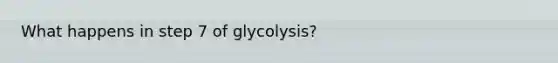 What happens in step 7 of glycolysis?