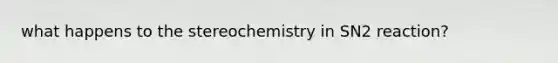 what happens to the stereochemistry in SN2 reaction?