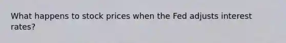 What happens to stock prices when the Fed adjusts interest rates?