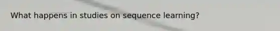 What happens in studies on sequence learning?