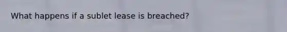 What happens if a sublet lease is breached?