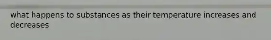 what happens to substances as their temperature increases and decreases
