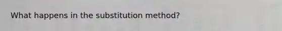 What happens in the substitution method?