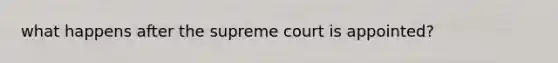 what happens after the supreme court is appointed?