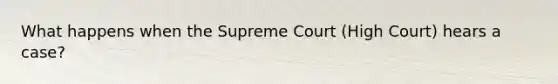 What happens when the Supreme Court (High Court) hears a case?