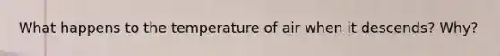 What happens to the temperature of air when it descends? Why?