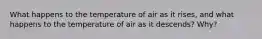 What happens to the temperature of air as it rises, and what happens to the temperature of air as it descends? Why?