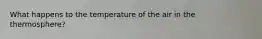 What happens to the temperature of the air in the thermosphere?