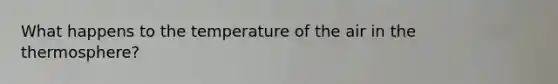 What happens to the temperature of the air in the thermosphere?