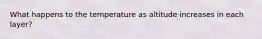 What happens to the temperature as altitude increases in each layer?