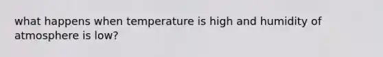 what happens when temperature is high and humidity of atmosphere is low?