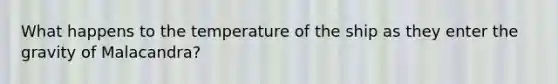 What happens to the temperature of the ship as they enter the gravity of Malacandra?