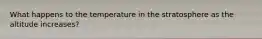 What happens to the temperature in the stratosphere as the altitude increases?