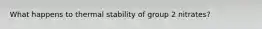 What happens to thermal stability of group 2 nitrates?