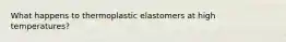 What happens to thermoplastic elastomers at high temperatures?