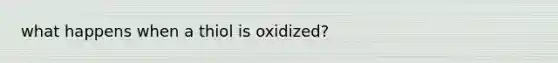 what happens when a thiol is oxidized?