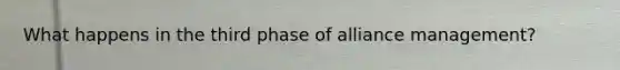 What happens in the third phase of alliance management?