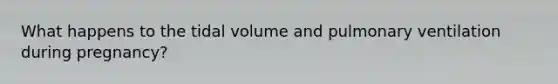 What happens to the tidal volume and pulmonary ventilation during pregnancy?