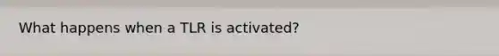 What happens when a TLR is activated?