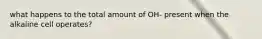 what happens to the total amount of OH- present when the alkaline cell operates?
