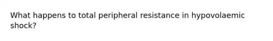 What happens to total peripheral resistance in hypovolaemic shock?