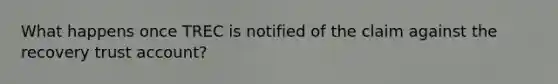 What happens once TREC is notified of the claim against the recovery trust account?