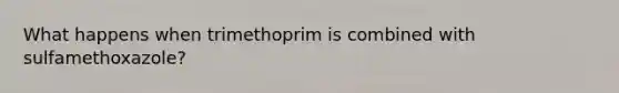 What happens when trimethoprim is combined with sulfamethoxazole?