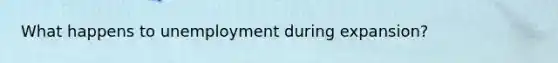 What happens to unemployment during expansion?
