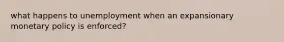 what happens to unemployment when an expansionary monetary policy is enforced?