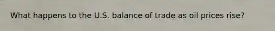 What happens to the U.S. balance of trade as oil prices rise?
