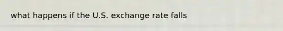 what happens if the U.S. exchange rate falls