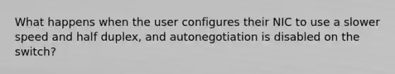 What happens when the user configures their NIC to use a slower speed and half duplex, and autonegotiation is disabled on the switch?