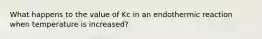 What happens to the value of Kc in an endothermic reaction when temperature is increased?