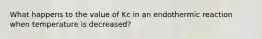 What happens to the value of Kc in an endothermic reaction when temperature is decreased?