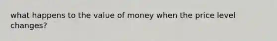 what happens to the value of money when the price level changes?