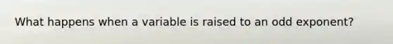 What happens when a variable is raised to an odd exponent?