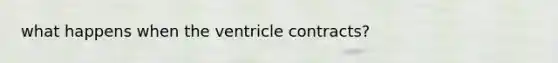 what happens when the ventricle contracts?