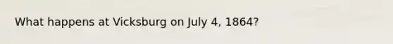 What happens at Vicksburg on July 4, 1864?