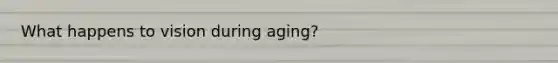 What happens to vision during aging?