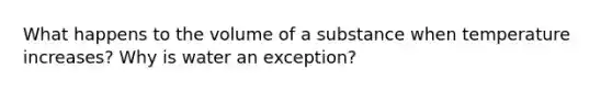 What happens to the volume of a substance when temperature increases? Why is water an exception?