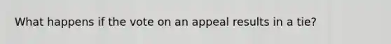 What happens if the vote on an appeal results in a tie?