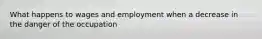 What happens to wages and employment when a decrease in the danger of the occupation