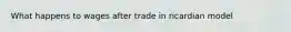 What happens to wages after trade in ricardian model