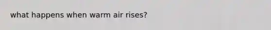 what happens when warm air rises?