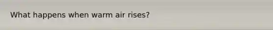 What happens when warm air rises?