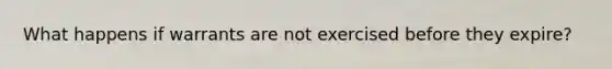 What happens if warrants are not exercised before they expire?