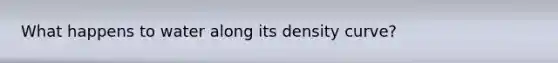 What happens to water along its density curve?