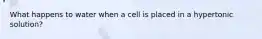 What happens to water when a cell is placed in a hypertonic solution?