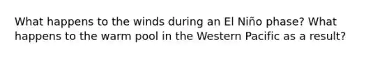 What happens to the winds during an El Niño phase? What happens to the warm pool in the Western Pacific as a result?